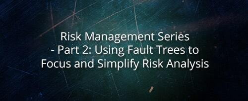 Risk Management Series – Part 2: Using Fault Trees to Focus and Simplify Risk Analysis