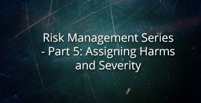 Risk Management Series – Part 5: Assigning Harms and Severity