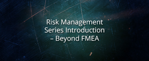 Risk Management Series Introduction – Beyond FMEA
