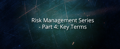 Risk Management Series – Part 4: Key Terms